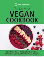 The Essential Vegan Cookbook: Easy Plant-Based Recipes For Every Day. Quick And Delicious Healthy Vegan Recipes 