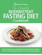 The Essential Intermittent Fasting Diet Cookbook: Quick And Easy Low Carb Recipes For Intermittent Fasting Diets. 5:2 & 16:8 Diet Friendly. Calorie-Co