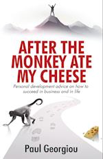 After The Monkey Ate My Cheese: Personal development advice on how to achieve success in business and in life 