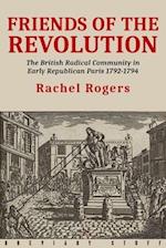 Friends of the Revolution: The British Radical Community in Early Republican Paris 1792-1794 