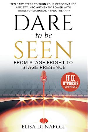 Dare to Be Seen - From Stage Fright to Stage Presence