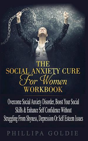 The Social Anxiety Cure For Women Workbook