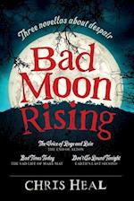 Bad Moon Rising: Three novellas about despair 