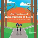 An Illustrated Introduction to Sikhi: A Beginners Guide To The Sikhi Way Of Life 