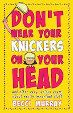 Don't Wear Your Knickers on Your Head (and other very serious poems about really important stuff)