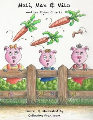 Mali, Max & Milo and the Flying Carrots