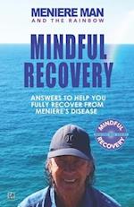 Meniere Man and the Rainbow. Mindful Recovery: Answers to help you fully recover from Meniere's disease. 
