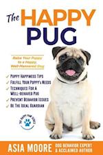 The Happy Pug: Raise Your Puppy to a Happy, Well-Mannered Dog 