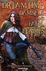 Dreamtime Damsels & Fatal Femmes