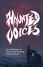 Haunted Voices: An Anthology of Gothic Storytelling from Scotland 