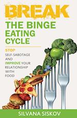 Break the Binge Eating Cycle: Stop Self-Sabotage and Improve Your Relationship With Food 