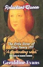 Reluctant Queen: Mary Rose Tudor, the Defiant Little Sister of Infamous English King, Henry VIII 