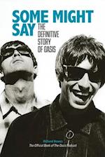 Some Might Say - The Definitive Story of Oasis
