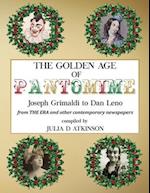 The Golden Age of Pantomime: Joseph Grimaldi to Dan Leno: from 'The Era' and other contemporary newspapers 