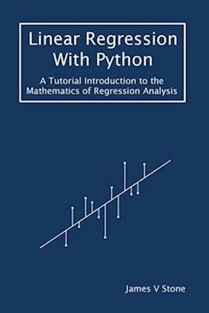Linear Regression With Python: A Tutorial Introduction to the Mathematics of Regression Analysis