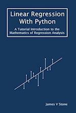 Linear Regression With Python: A Tutorial Introduction to the Mathematics of Regression Analysis 