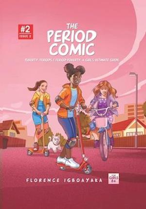 The Period Comic- Issue 2: Puberty, Periods, Period Poverty, A Girl's Ultimate Guide. From Age 9 to 14