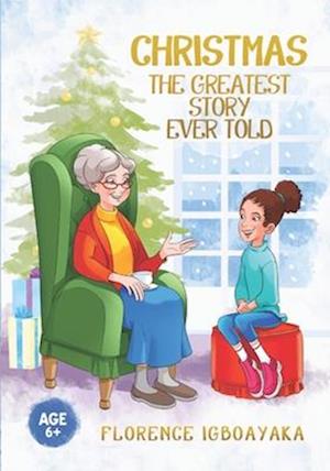 CHRISTMAS-THE GREATEST STORY EVER TOLD: Illustrated story book (Ages 6 and above)