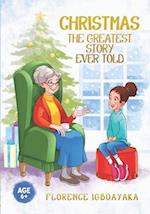 CHRISTMAS-THE GREATEST STORY EVER TOLD: Illustrated story book (Ages 6 and above) 