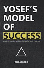 Yosef's Model of Success: Ancient Jewish wisdom to fulfil your purpose 