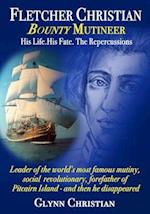 Fletcher Christian Bounty Mutineer: His Life. His Fate. The Repercussions.: Black and White edition 