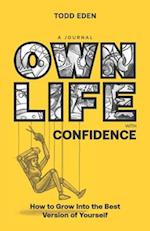 Own Life with Confidence: How to Grow into the Best Version of Yourself 