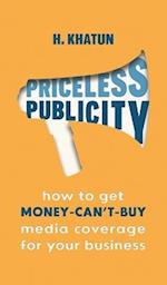 Priceless Publicity: How to get money-can't-buy media coverage for your business 