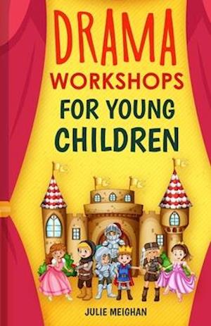 Drama Workshops for Young Children: 10 Drama Workshops for Young Children Based on Children's Stories