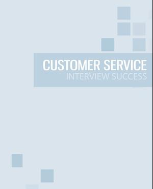 Customer Service Interview Success: The ultimate preparation guide