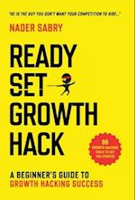 Ready, Set, Growth hack : A beginners guide to growth hacking success 