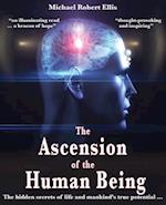 The Ascension of the Human Being: The hidden secrets of life and mankind's true potential... 