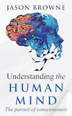 Understanding the Human Mind The Pursuit of Consciousness 