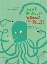 Don’t Be Silly-Wrong Leg Billy!