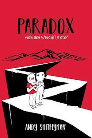 Paradox: Wish You Were(n't) Here