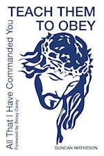 Teach Them to Obey - All That I Have Commanded You