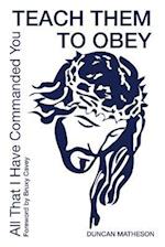 Teach Them To Obey - All That I Have Commanded You