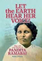 Let the Earth Hear Her Voice: The Life and Work of Pandita Ramabai 