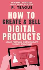 How To Create & Sell Digital Products: Create profitable digital products for easy online sales 