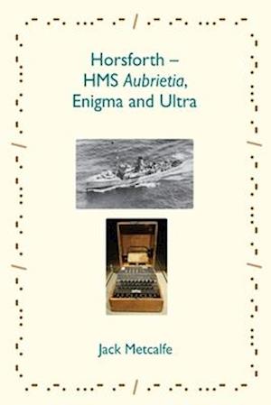 Horsforth - HMS Aubrietia, Enigma and Ultra