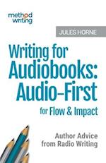 Writing for Audiobooks: Audio-First for Flow & Impact: Author Advice from Radio Writing 