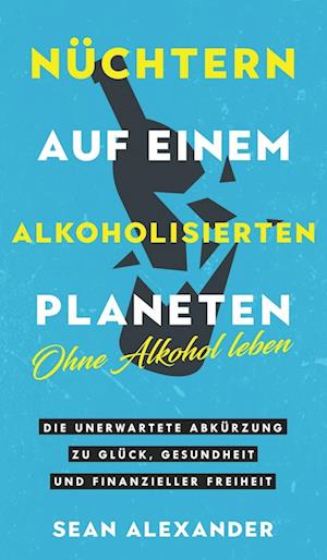 Nüchtern auf einem alkoholisierten Planeten