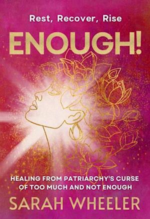 Enough! Healing from Patriarchy's Curse of Too Much and Not Enough