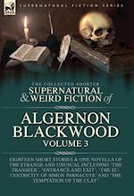 The Collected Shorter Supernatural & Weird Fiction of Algernon Blackwood  Volume 3