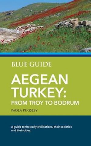 Blue Guide Aegean Turkey: From Troy to Bodrum