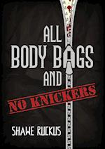 All Body Bags and No Knickers 