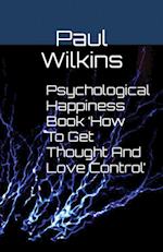 Psychological Happiness Book 'How To Get Thought And Love Control' 