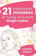 21 Common Mistakes Of Young And Adult Single Ladies