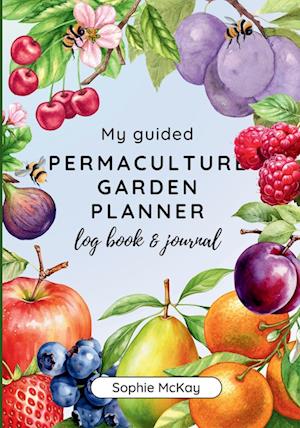 My Guided Fruit Tree Gardening Planner, Log Book and Journal