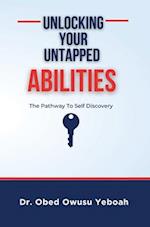 Unlocking Your Untapped Abilities: The Pathway to Self-Discovery 