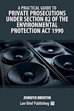 A Practical Guide to Private Prosecutions Under Section 82 of the Environmental Protection Act 1990